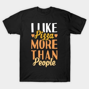 I Like Pizza  More Than People. T-Shirt